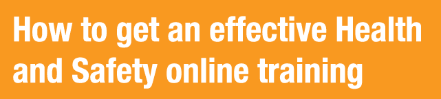 How to get an effective Health and Safety online training