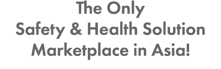The Only Safety & Health Solution Marketplace in Asia!