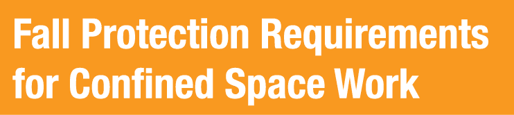 Fall Protection Requirements for Confined Space Work