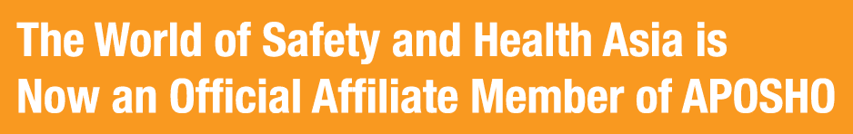 The World of Safety and Health Asia is Now an Official Affiliate Member of APOSHO