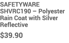 SAFETYWARE SHVRC190 – Polyester Rain Coat with Silver Reflective $39.90