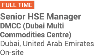 ￼ Senior HSE Manager DMCC (Dubai Multi Commodities Centre) Dubai, United Arab Emirates On site