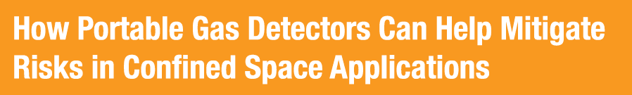 How Portable Gas Detectors Can Help Mitigate Risks in Confined Space Applications