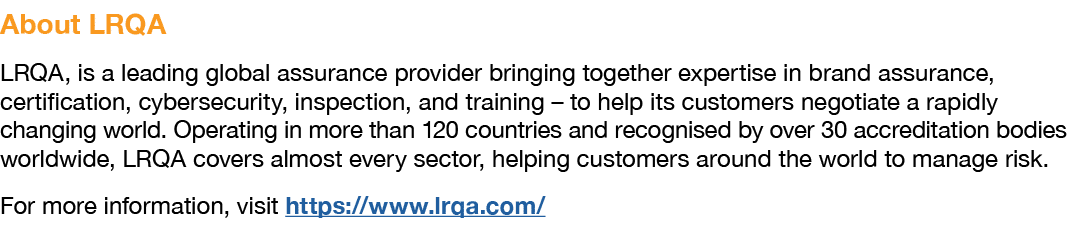 About LRQA LRQA, is a leading global assurance provider bringing together expertise in brand assurance, certification...