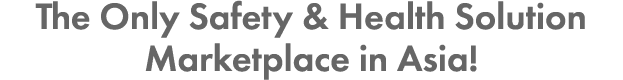The Only Safety & Health Solution Marketplace in Asia!