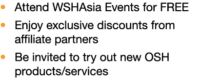 � Attend WSHAsia Events for FREE � Enjoy exclusive discounts from affiliate partners � Be invited to try out new OSH ...