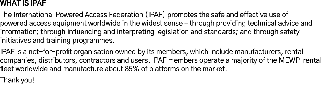 WHAT IS IPAF The International Powered Access Federation (IPAF) promotes the safe and effective use of powered access   