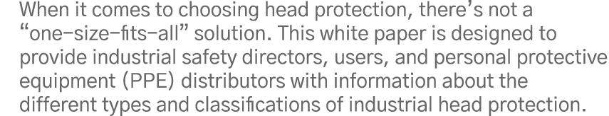 When it comes to choosing head protection, there s not a  one-size-fits-all  solution  This white paper is designed t   