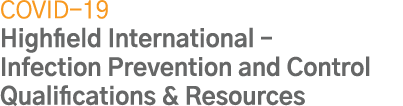 COVID-19 Highfield International   Infection Prevention and Control Qualifications & Resources