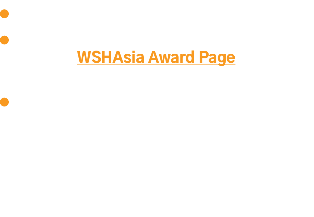   Entry closing date: 30th June 2020  Winner Will be announced on 27th August 2020 on WSHAsia Award Page and via our    