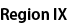 Region IX