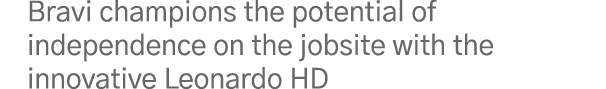 Bravi champions the potential of independence on the jobsite with the innovative Leonardo HD
