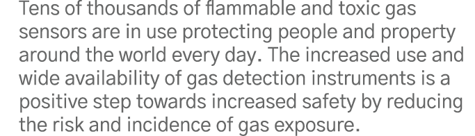 Tens of thousands of flammable and toxic gas sensors are in use protecting people and property around the world every   