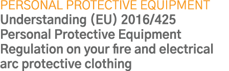 Personal Protective Equipment Understanding (EU) 2016 425 Personal Protective Equipment Regulation on your fire and e   