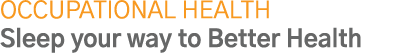 Occupational Health Sleep your way to Better Health