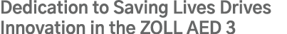 Dedication to Saving Lives Drives Innovation in the ZOLL AED 3