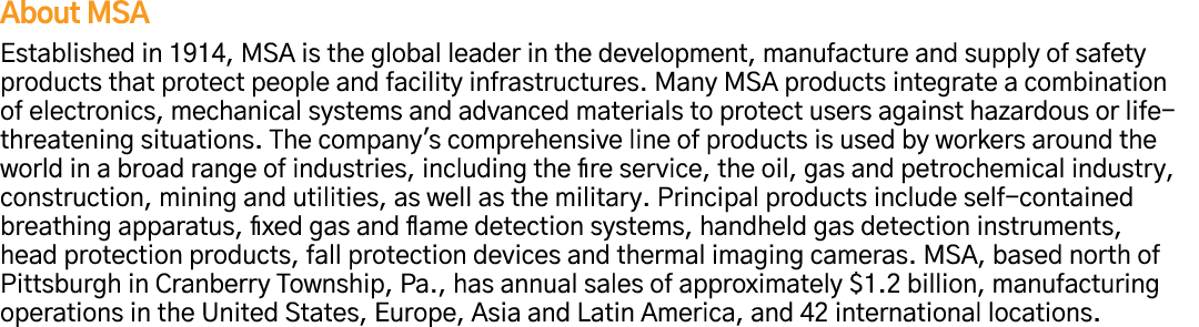 About MSA Established in 1914, MSA is the global leader in the development, manufacture and supply of safety products   
