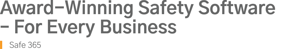 Award-Winning Safety Software   For Every Business Safe 365