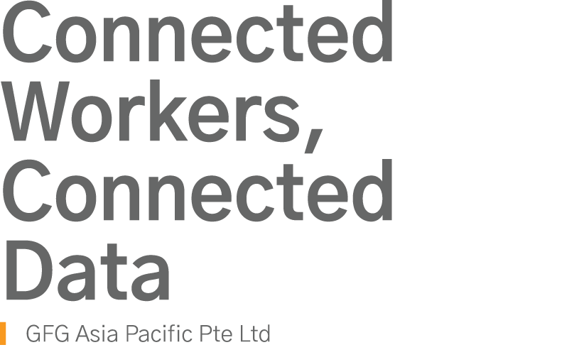 Connected Workers, Connected Data GFG Asia Pacific Pte Ltd