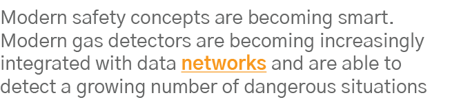 Modern safety concepts are becoming smart  Modern gas detectors are becoming increasingly integrated with data networ   