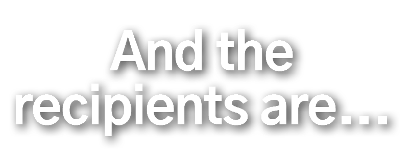 And the recipients are   