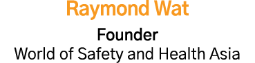 Raymond Wat Founder World of Safety and Health Asia