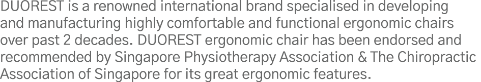 DUOREST is a renowned international brand specialised in developing and manufacturing highly comfortable and function   