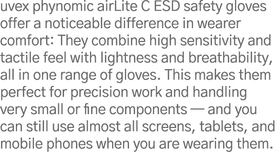 uvex phynomic airLite C ESD safety gloves offer a noticeable difference in wearer comfort: They combine high sensitiv   