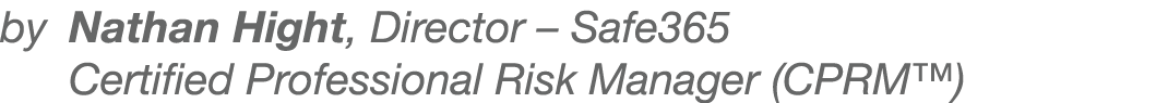 by Nathan Hight, Director   Safe365 Certified Professional Risk Manager (CPRM )