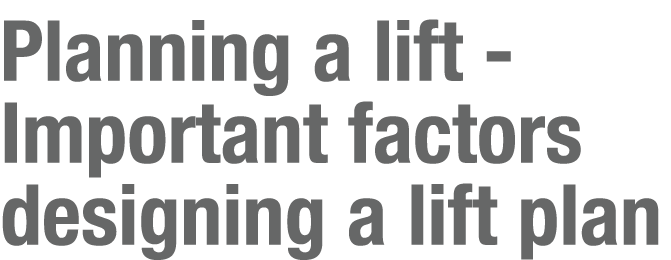 Planning a lift - Important factors designing a lift plan