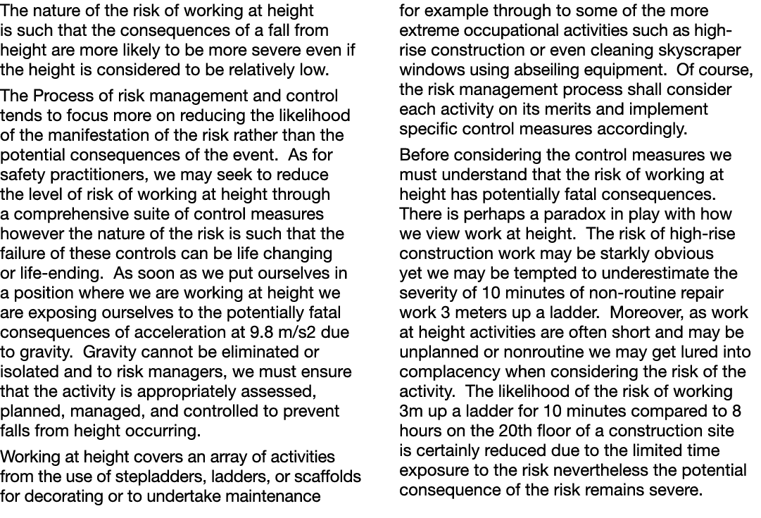 The nature of the risk of working at height is such that the consequences of a fall from height are more likely to be   