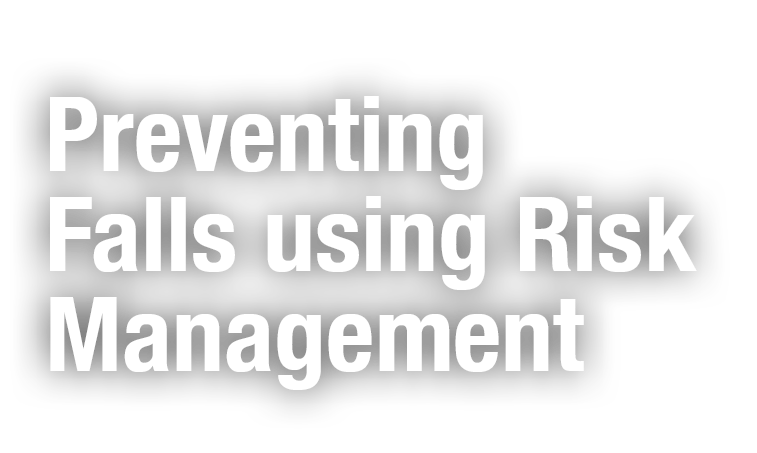 Preventing Falls using Risk Management