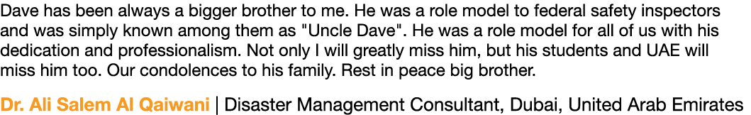 Dave has been always a bigger brother to me  He was a role model to federal safety inspectors and was simply known am   