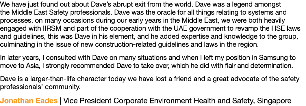 We have just found out about Dave s abrupt exit from the world  Dave was a legend amongst the Middle East Safety prof   