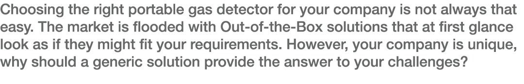 Choosing the right portable gas detector for your company is not always that easy  The market is flooded with Out-of-   