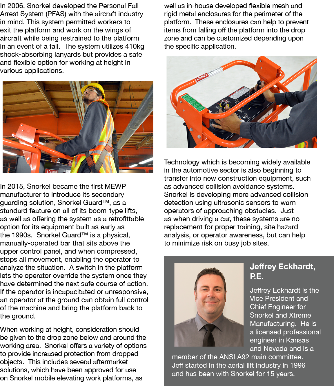 In 2006, Snorkel developed the Personal Fall Arrest System (PFAS) with the aircraft industry in mind  This system per   