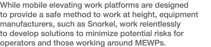 While mobile elevating work platforms are designed to provide a safe method to work at height, equipment manufacturer   