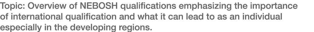 Topic: Overview of NEBOSH qualifications emphasizing the importance of international qualification and what it can le   
