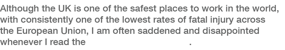 Although the UK is one of the safest places to work in the world, with consistently one of the lowest rates of fatal    