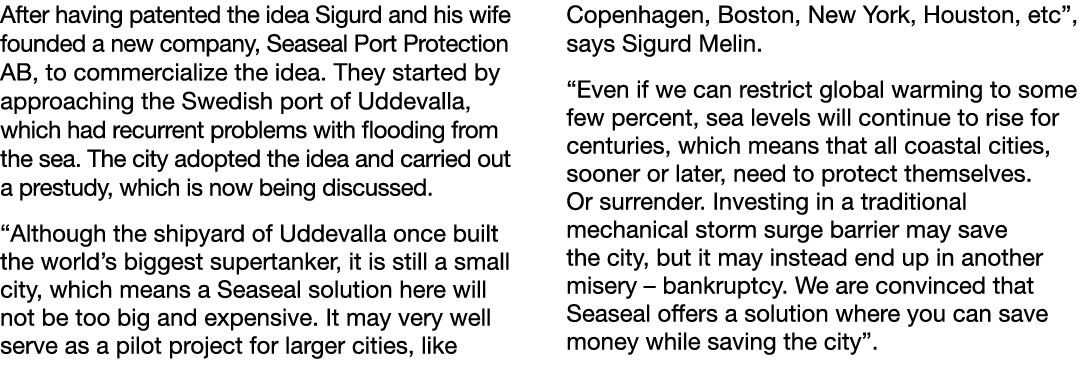 After having patented the idea Sigurd and his wife founded a new company, Seaseal Port Protection AB, to commercializ   
