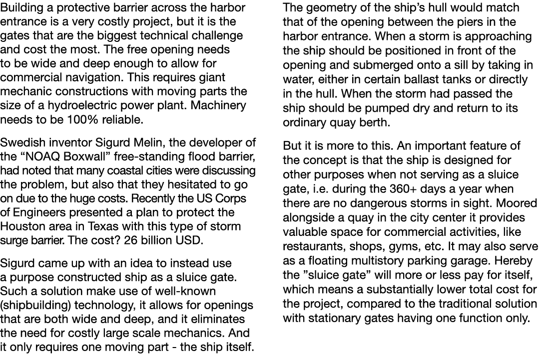 Building a protective barrier across the harbor entrance is a very costly project, but it is the gates that are the b   