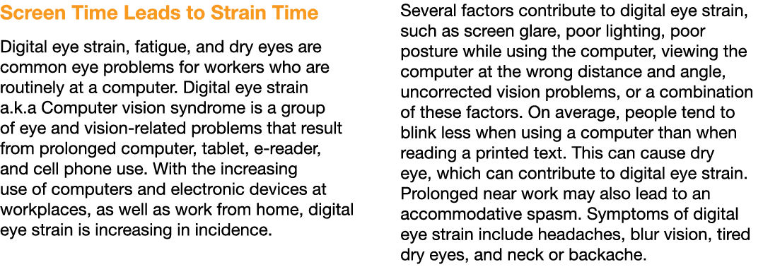 Screen Time Leads to Strain Time Digital eye strain, fatigue, and dry eyes are common eye problems for workers who ar   