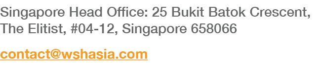 Singapore Head Office: 25 Bukit Batok Crescent, The Elitist, #04-12, Singapore 658066 contact wshasia com