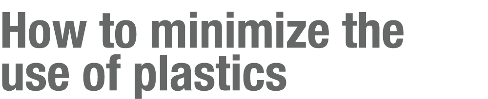 How to minimize the use of plastics