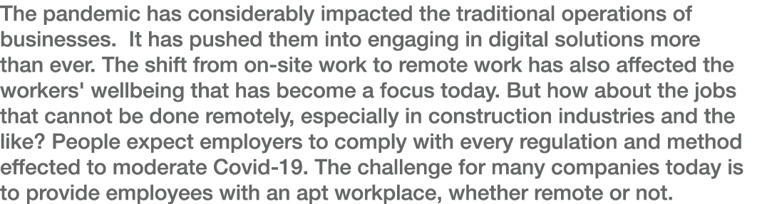 The pandemic has considerably impacted the traditional operations of businesses  It has pushed them into engaging in    