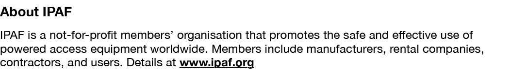 About IPAF IPAF is a not-for-profit members  organisation that promotes the safe and effective use of powered access    