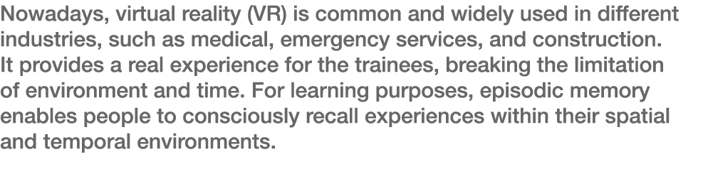 Nowadays, virtual reality (VR) is common and widely used in different industries, such as medical, emergency services   