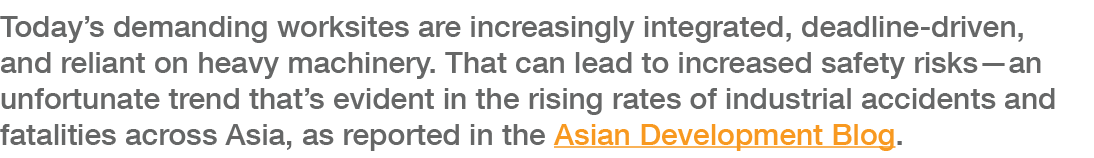 Today s demanding worksites are increasingly integrated, deadline-driven, and reliant on heavy machinery  That can le   