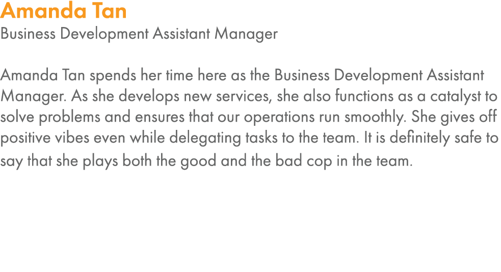Amanda Tan Business Development Assistant Manager  Amanda Tan spends her time here as the Business Development Assist   