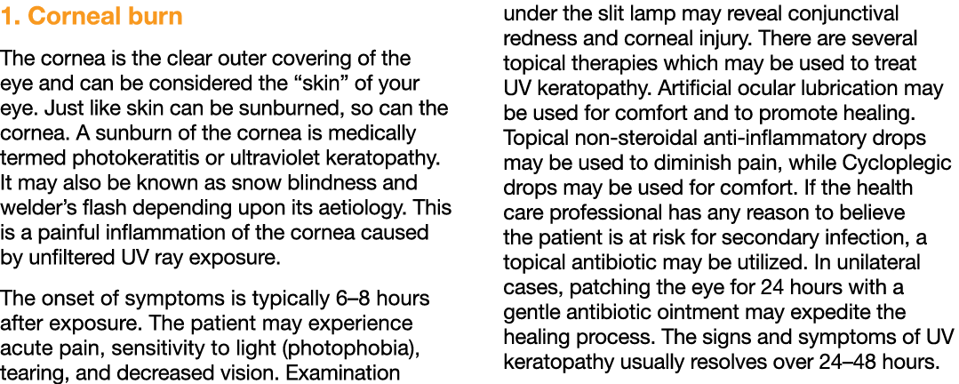 1  Corneal burn The cornea is the clear outer covering of the eye and can be considered the  skin  of your eye  Just    